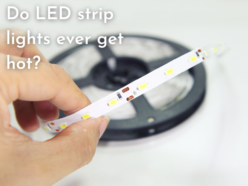 Do LED strip lights ever get hot
