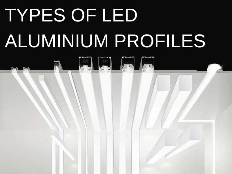 types of led aluminium profiles